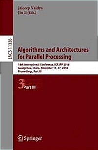 Algorithms and Architectures for Parallel Processing: 18th International Conference, Ica3pp 2018, Guangzhou, China, November 15-17, 2018, Proceedings, (Paperback, 2018)