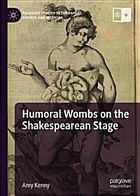 Humoral Wombs on the Shakespearean Stage (Hardcover, 2019)