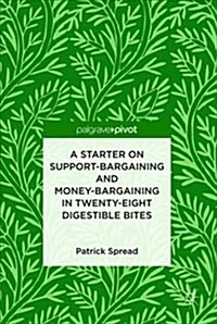 A Starter on Support-Bargaining and Money-Bargaining in Twenty-Eight Digestible Bites (Hardcover, 2018)