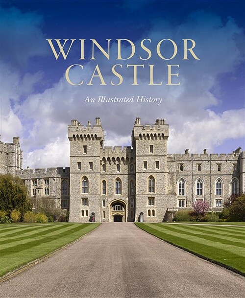 Windsor Castle: An Illustrated History (Paperback)