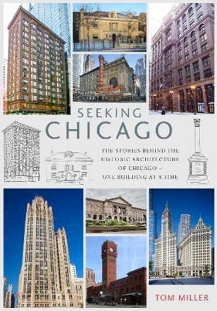 Seeking Chicago : The Stories Behind the Architecture of the Windy City - One Building at a Time (Paperback)