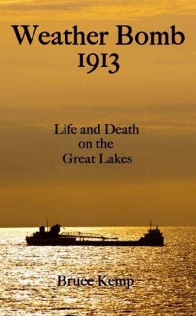 Weather Bomb 1913 : Life And Death On The Great Lakes (Paperback)