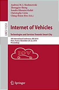 Internet of Vehicles. Technologies and Services Towards Smart City: 5th International Conference, Iov 2018, Paris, France, November 20-22, 2018, Proce (Paperback, 2018)