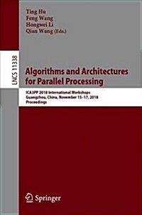 Algorithms and Architectures for Parallel Processing: Ica3pp 2018 International Workshops, Guangzhou, China, November 15-17, 2018, Proceedings (Paperback, 2018)