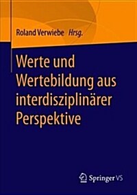 Werte Und Wertebildung Aus Interdisziplin?er Perspektive (Paperback, 1. Aufl. 2019)