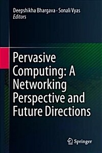 Pervasive Computing: A Networking Perspective and Future Directions (Hardcover, 2019)