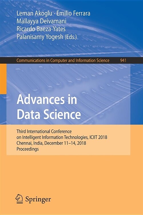 Advances in Data Science: Third International Conference on Intelligent Information Technologies, Iciit 2018, Chennai, India, December 11-14, 20 (Paperback, 2019)