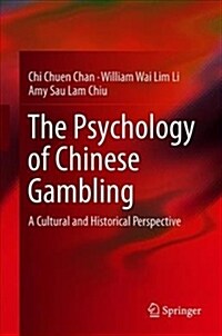 The Psychology of Chinese Gambling: A Cultural and Historical Perspective (Hardcover, 2019)