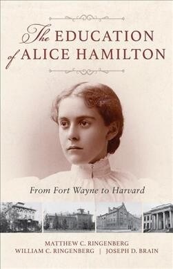 The Education of Alice Hamilton: From Fort Wayne to Harvard (Paperback)