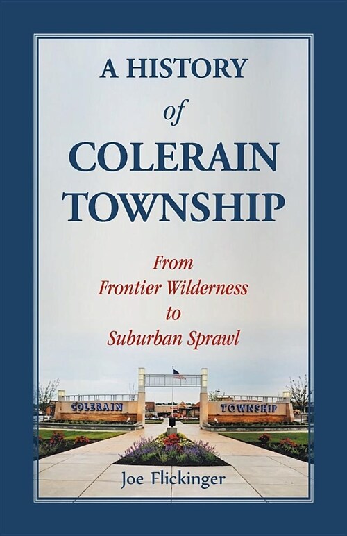 A History of Colerain Township: From Frontier Wilderness to Suburban Sprawl (Paperback)