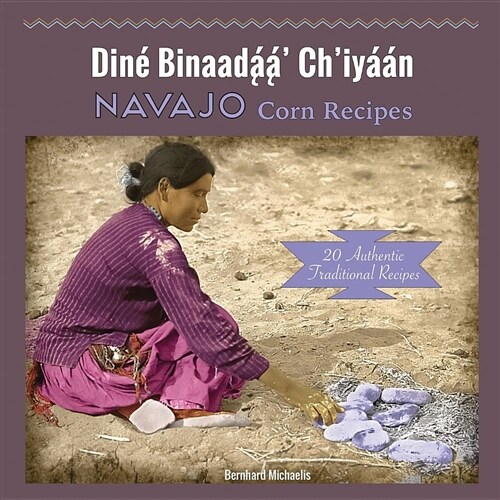 Navajo Corn Recipes: Diné Binaadą́ą́ Chiyáán (Paperback)