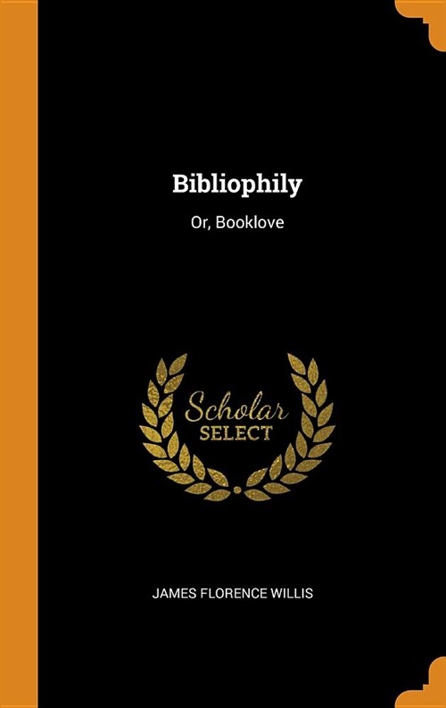Bibliophily: Or, Booklove (Hardcover)