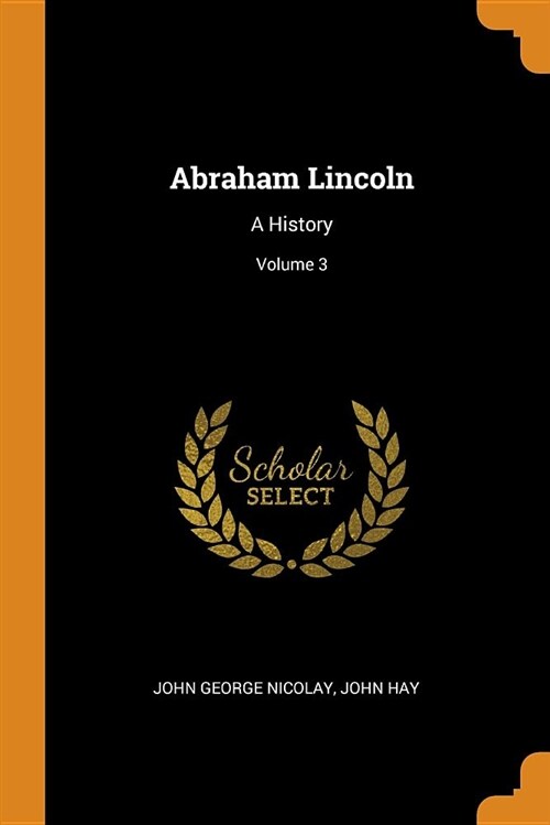 Abraham Lincoln: A History; Volume 3 (Paperback)