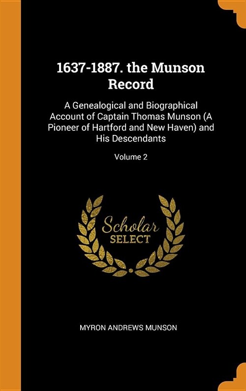 1637-1887. the Munson Record: A Genealogical and Biographical Account of Captain Thomas Munson (a Pioneer of Hartford and New Haven) and His Descend (Hardcover)