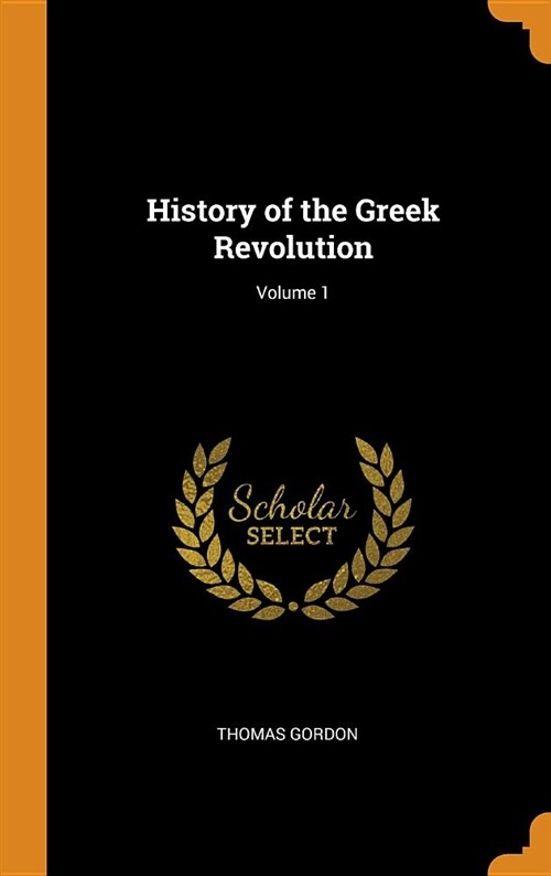 History of the Greek Revolution; Volume 1 (Hardcover)