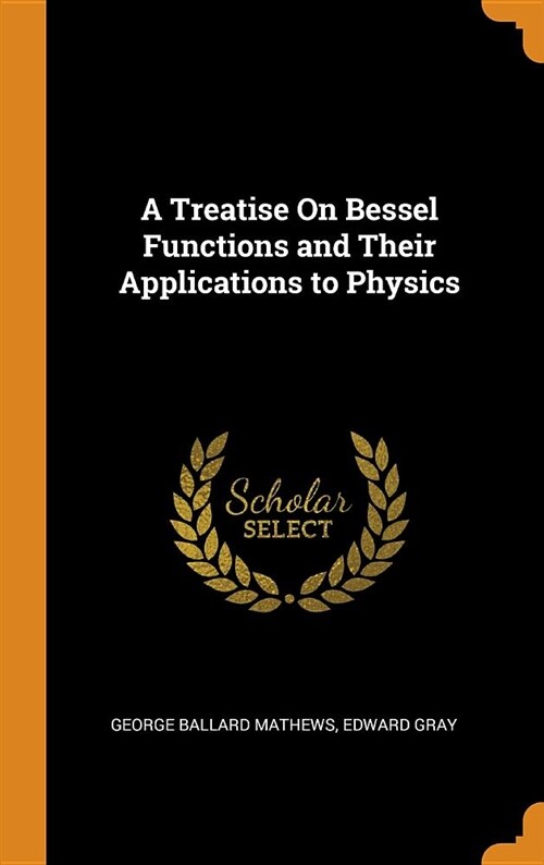 A Treatise on Bessel Functions and Their Applications to Physics (Hardcover)