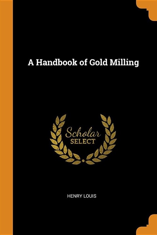 A Handbook of Gold Milling (Paperback)