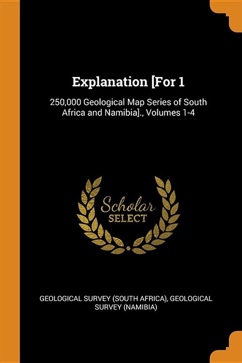 Explanation [for 1: 250,000 Geological Map Series of South Africa and Namibia]., Volumes 1-4 (Paperback)