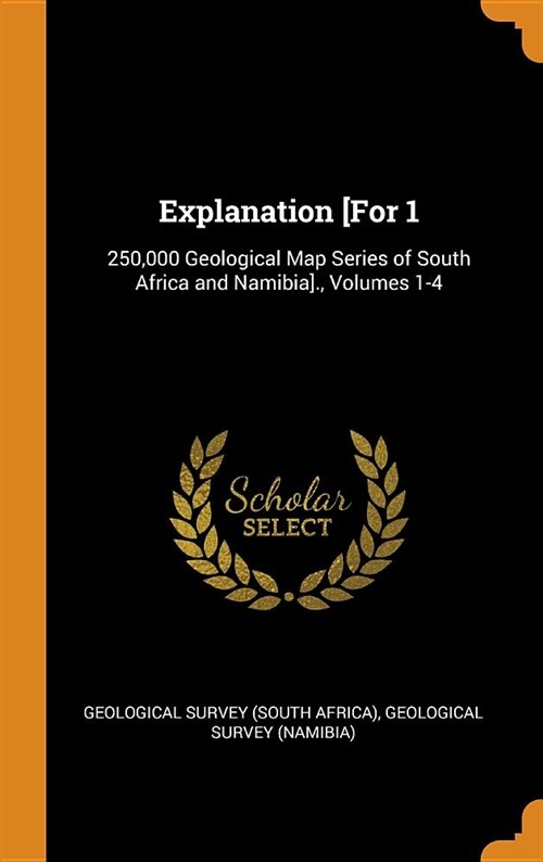 Explanation [for 1: 250,000 Geological Map Series of South Africa and Namibia]., Volumes 1-4 (Hardcover)