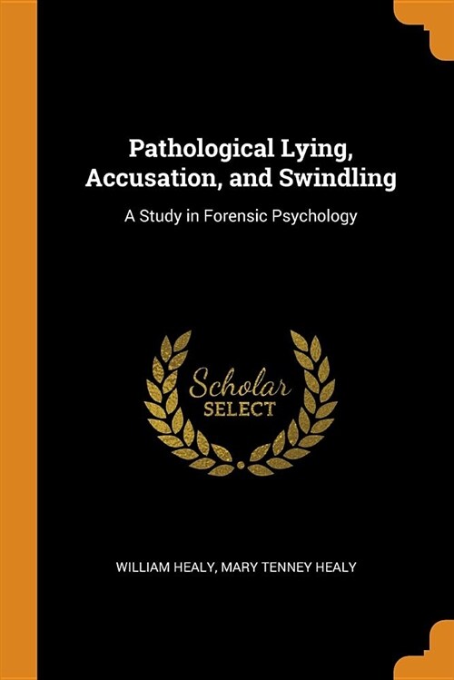 Pathological Lying, Accusation, and Swindling: A Study in Forensic Psychology (Paperback)