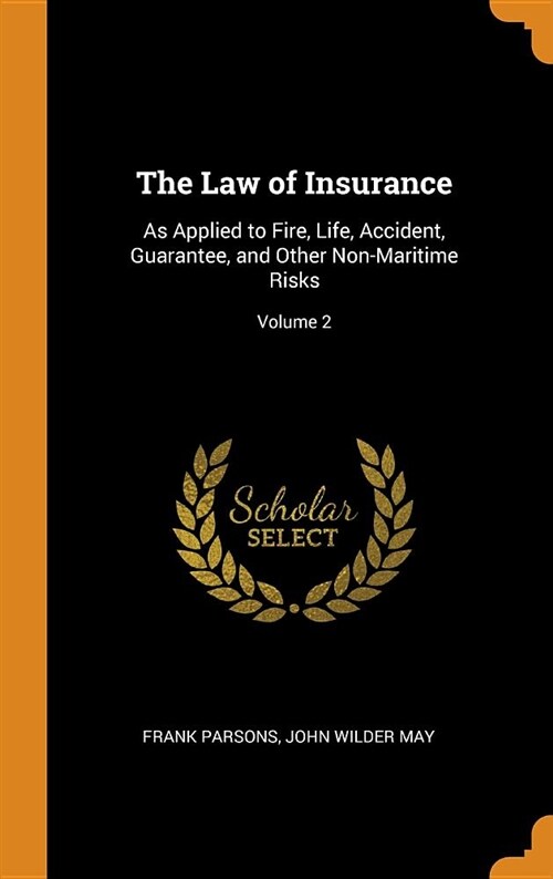 The Law of Insurance: As Applied to Fire, Life, Accident, Guarantee, and Other Non-Maritime Risks; Volume 2 (Hardcover)