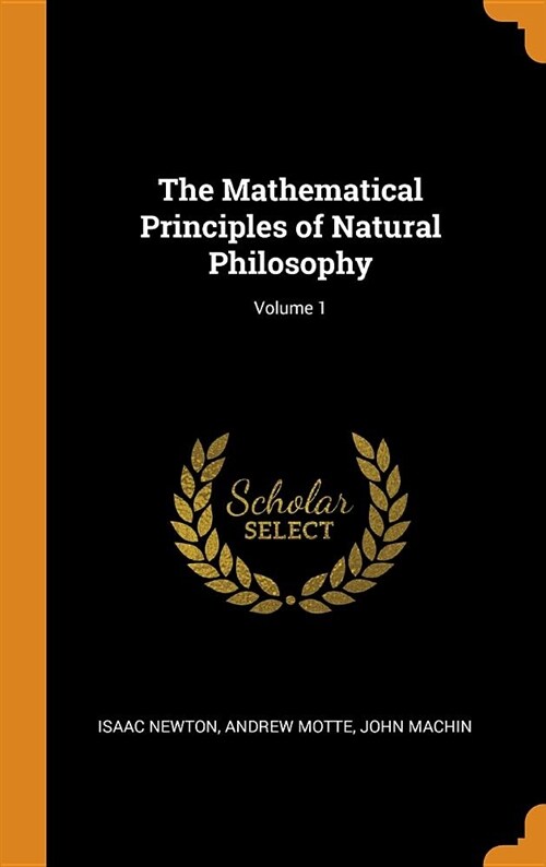 The Mathematical Principles of Natural Philosophy; Volume 1 (Hardcover)