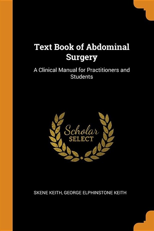 Text Book of Abdominal Surgery: A Clinical Manual for Practitioners and Students (Paperback)