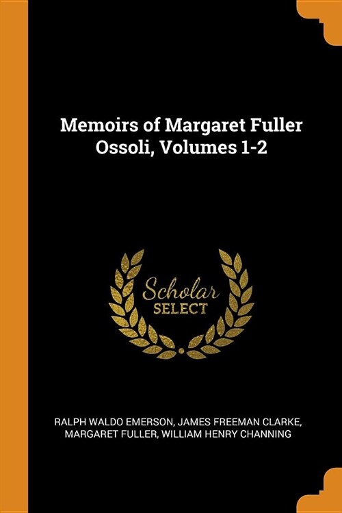 Memoirs of Margaret Fuller Ossoli, Volumes 1-2 (Paperback)