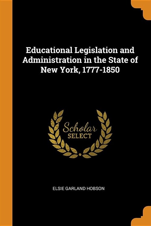 Educational Legislation and Administration in the State of New York, 1777-1850 (Paperback)