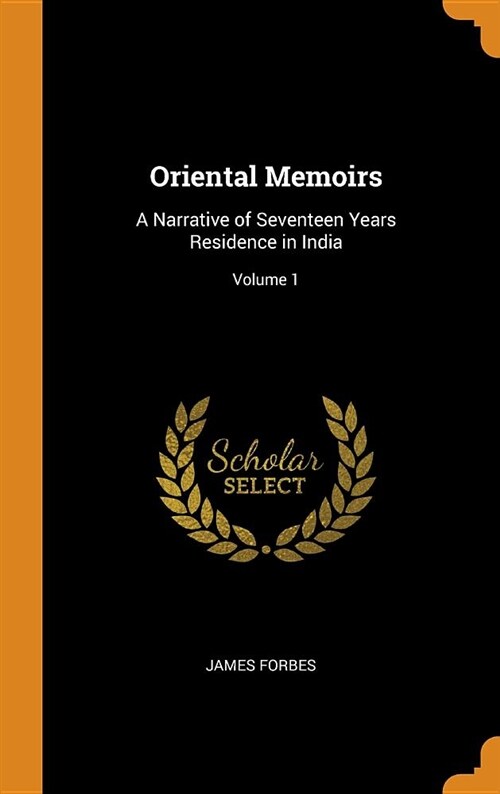 Oriental Memoirs: A Narrative of Seventeen Years Residence in India; Volume 1 (Hardcover)