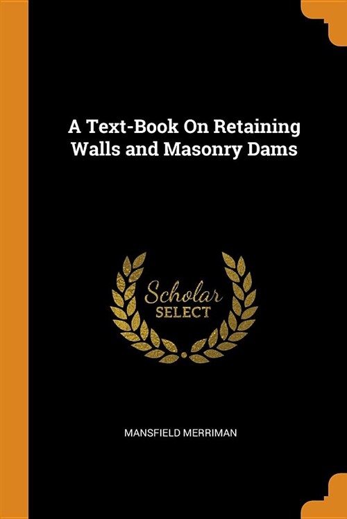 A Text-Book on Retaining Walls and Masonry Dams (Paperback)