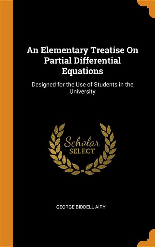 An Elementary Treatise on Partial Differential Equations: Designed for the Use of Students in the University (Hardcover)