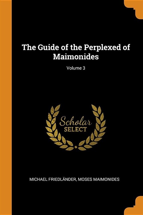 The Guide of the Perplexed of Maimonides; Volume 3 (Paperback)