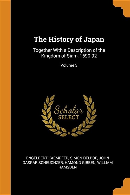 The History of Japan: Together with a Description of the Kingdom of Siam, 1690-92; Volume 3 (Paperback)