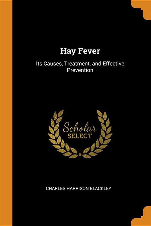 Hay Fever: Its Causes, Treatment, and Effective Prevention (Paperback)