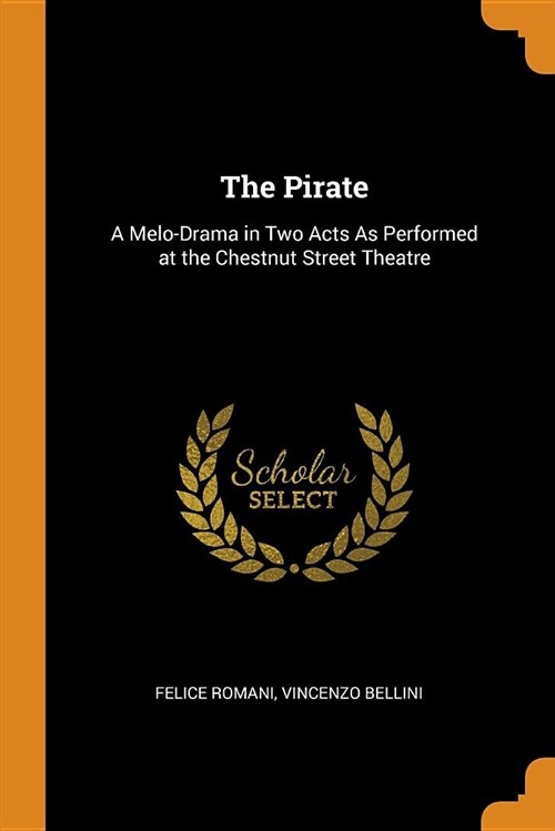 The Pirate: A Melo-Drama in Two Acts as Performed at the Chestnut Street Theatre (Paperback)