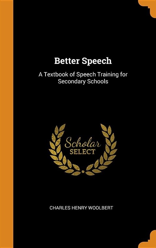 Better Speech: A Textbook of Speech Training for Secondary Schools (Hardcover)