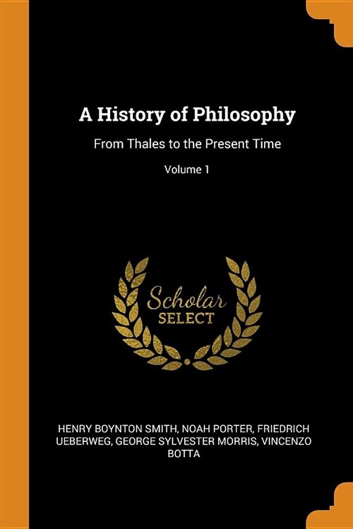 A History of Philosophy: From Thales to the Present Time; Volume 1 (Paperback)