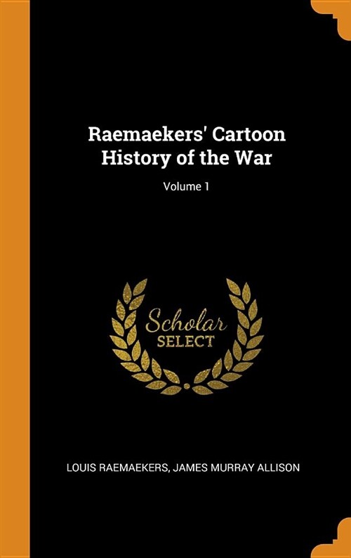 Raemaekers Cartoon History of the War; Volume 1 (Hardcover)