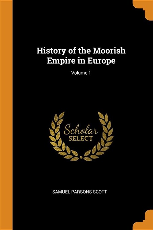 History of the Moorish Empire in Europe; Volume 1 (Paperback)