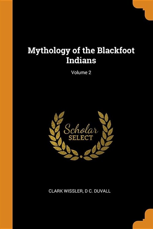 Mythology of the Blackfoot Indians; Volume 2 (Paperback)