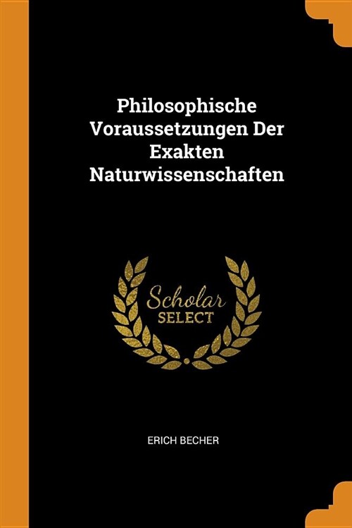 Philosophische Voraussetzungen Der Exakten Naturwissenschaften (Paperback)