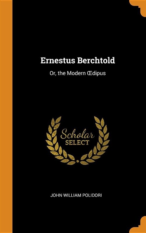 Ernestus Berchtold: Or, the Modern Oedipus (Hardcover)