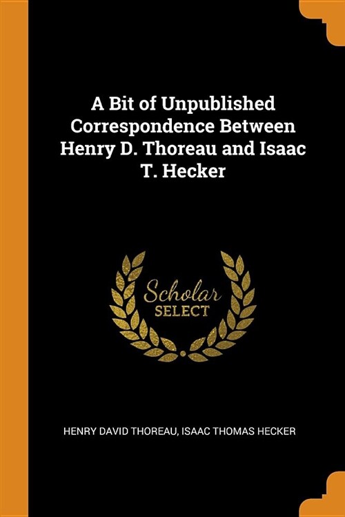 A Bit of Unpublished Correspondence Between Henry D. Thoreau and Isaac T. Hecker (Paperback)