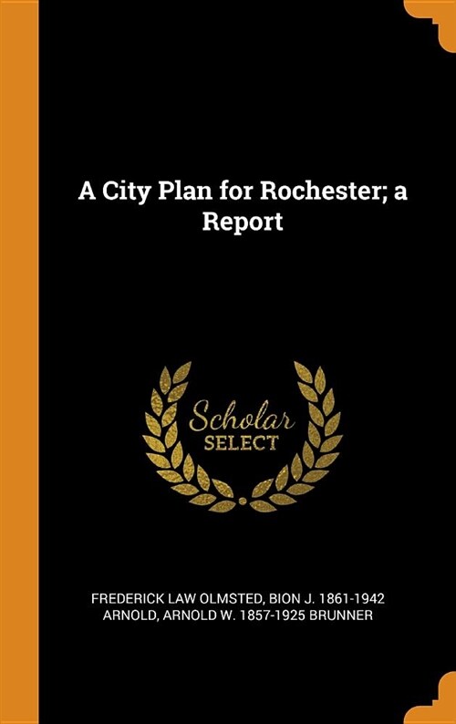 A City Plan for Rochester; A Report (Hardcover)