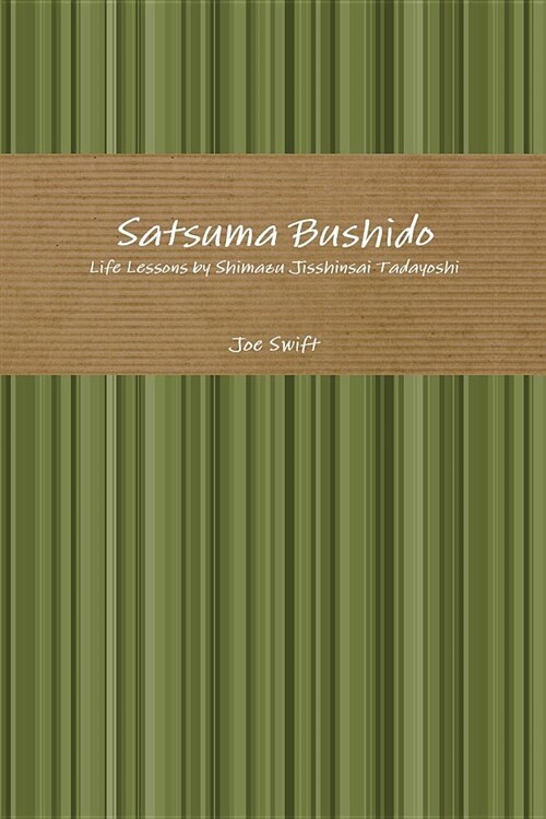 Satsuma Bushido: Life Lessons by Shimazu Jisshinsai Tadayoshi (Paperback)