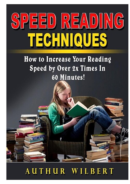 Speed Reading Techniques: How to Incrase Your Reading Speed by Over 2 Times in 60 Minutes! (Paperback)