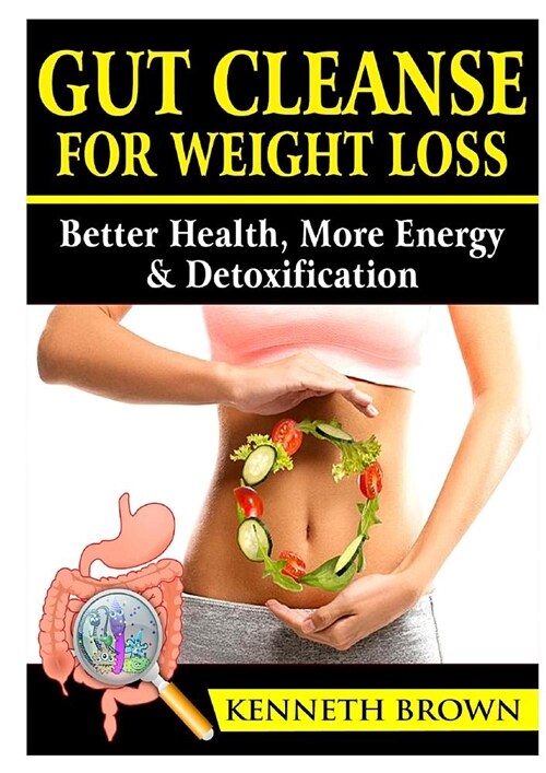 Gut Cleanse for Weight Loss: Better Health, More Energy, & Detoxification (Paperback)