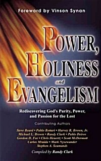 Power, Holiness and Evangelism: Rediscovering Gods Purity, Power, and Passion for the Lost (Hardcover)