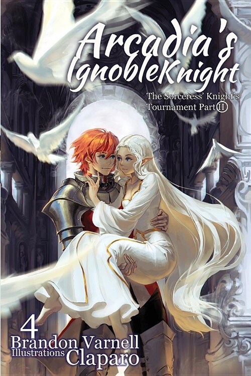 Arcadias Ignoble Knight, Volume 4: The Sorceress Knights Tournament Part II (Paperback)